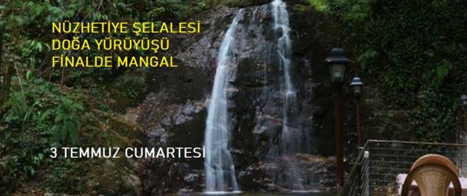 NÜZHETİYE ŞELALESİ DOĞA YÜRÜYÜŞÜ FİNALDE MANGAL